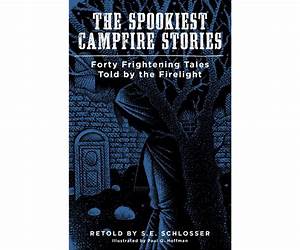 The Spookiest Campfire Stories: Forty Frightening Tales Told by the Firelight