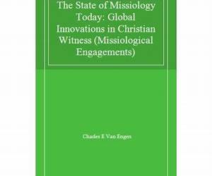 The State of Missiology Today: Global Innovations in Christian Witness (Missiological Engagements)