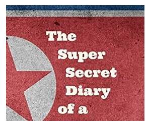 The Super Secret Diary of a Young Dictator: Based on a true propaganda The Super Secret Diary of a Young Dictator: Based on a true propaganda