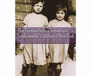 The Thomas Indian School and the Irredeemable Children of New York