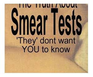 The Truth About Smear Tests 'They' dont want YOU to Know The Truth About Smear Tests 'They' dont want YOU to Know