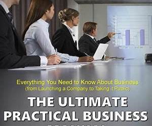 The Ultimate Practical Business Manual: Everything You Need to Know About Business (from Launching a Company to Taking it Public) The Ultimate Practical Business Manual: Everything You Need to Know About Business (from Launching a Company to Taking it Public)