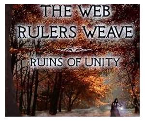 The Web Rulers Weave: Ruins of Unity (Web Rulers Weave, #1) The Web Rulers Weave: Ruins of Unity (Web Rulers Weave, #1)