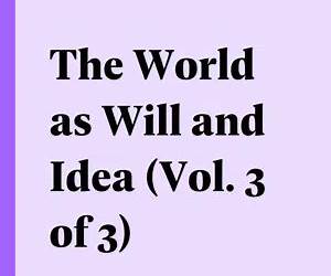 The World as Will and Idea Volume 3
