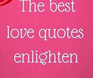 The best love quotes enlighten your HEART up