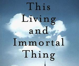 This Living and Immortal Thing