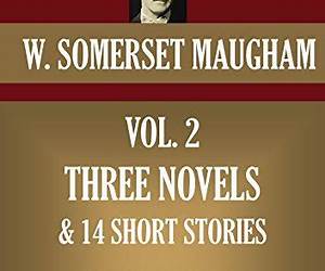 Three Novels 14 Short Stories. Of Human Bondage, the Magician, the Moon and Sixpence, Orientations, the Trembling of a Leaf (Timeless Wisdom Collection)