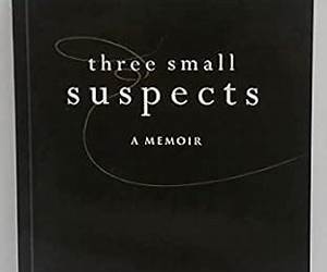 Three Small Suspects: A Memoir Three Small Suspects: A Memoir