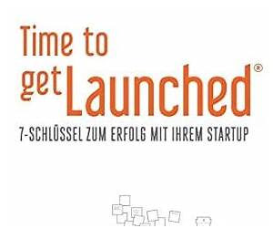 Time to getLaunched: 7 Keys to Succeed with Your Startup Time to getLaunched: 7 Keys to Succeed with Your Startup