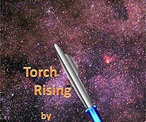 Torch Rising (The Torch Chronicles Book 1) Torch Rising (The Torch Chronicles Book 1)