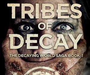 Tribes of Decay (The Decaying World Saga, #1) Tribes of Decay (The Decaying World Saga, #1)