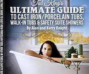 Tub King's Ultimate Guide to Cast Iron/Porcelain Tubs, Walk-in Tubs \u0026 Safety Suite Showers Tub King's Ultimate Guide to Cast Iron/Porcelain Tubs, Walk-in Tubs \u0026 Safety Suite Showers