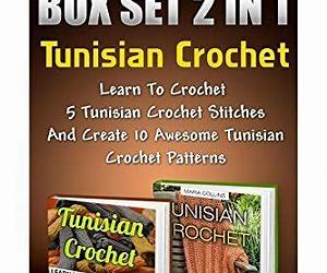 Tunisian Crochet BOX SET 3 In 1: A Complete Guide For Beginners With 25 Popual Patterns And 15 Crochet Projects For Kids: (Crochet, Crochet For Beginners,Afghans, ... tunisian crochet, crochet for babies) Tunisian Crochet BOX SET 3 In 1: A Complete Guide For Beginners With 25 Popual Patterns And 15 Crochet Projects For Kids: (Crochet, Crochet For Beginners,Afghans, ... tunisian crochet, crochet for babies)