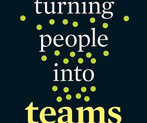 Turning People Into Teams: Rituals and Routines That Redesign How We Work