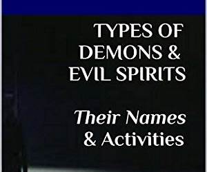 Types of Demons \u0026 Evil Spirits: Their Names \u0026 Activities: Demonic Hierarchy Evil Characteristics Protection from Evil (The Demonology Series #11)
