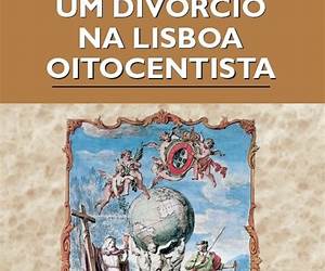 Um Divórcio na Lisboa Oitocentista Um Divórcio na Lisboa Oitocentista