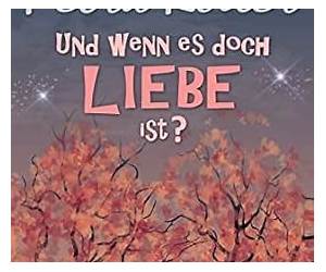 Und wenn es doch Liebe ist? Und wenn es doch Liebe ist?