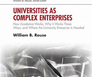 Universities as Complex Enterprises: How Academia Works, Why It Works These Ways, and Where the University Enterprise Is Headed (Stevens Institute Series on Complex Systems and Enterprises)