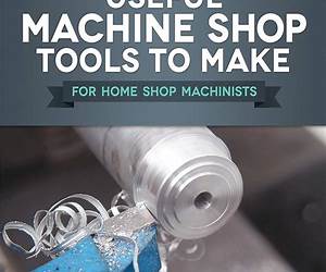 Useful Machine Shop Tools to Make for Home Shop Machinists (Fox Chapel Publishing) 15 Simple, Useful Additions to Your Workshop Equipment, from a Micrometer Stand to a Self-Releasing Mandrel Handle Useful Machine Shop Tools to Make for Home Shop Machinists (Fox Chapel Publishing) 15 Simple, Useful Additions to Your Workshop Equipment, from a Micrometer Stand to a Self-Releasing Mandrel Handle