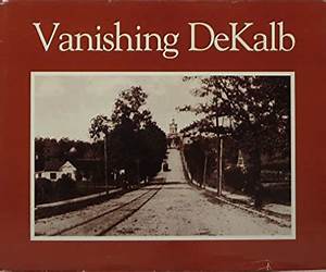 Vanishing DeKalb: A Pictorial History