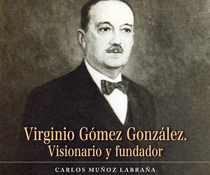 Virginio Gómez González. Visionario y fundador