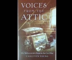 Voices From the Attic: The Williamstown Boys in the Civil War Voices From the Attic: The Williamstown Boys in the Civil War