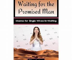 Waiting for the Promised Man: Manna for Single Wives-in-Waiting Waiting for the Promised Man: Manna for Single Wives-in-Waiting