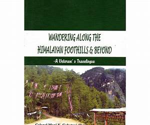 Wandering Along the Himalayan Foothills \u0026 Beyond: A Veterans Travelogue Wandering Along the Himalayan Foothills \u0026 Beyond: A Veterans Travelogue