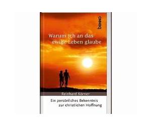 Warum ich an das ewige Leben glaube: Ein persönliches Bekenntnis zur christlichen Hoffnung Warum ich an das ewige Leben glaube: Ein persönliches Bekenntnis zur christlichen Hoffnung