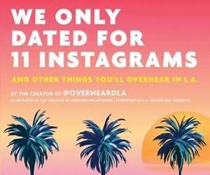 We Only Dated for 11 Instagrams: And Other Things You