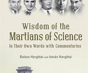 Wisdom of the Martians of Science: In Their Own Words with Commentaries