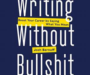 Writing Without Bullshit: Boost Your Career by Saying What You Mean