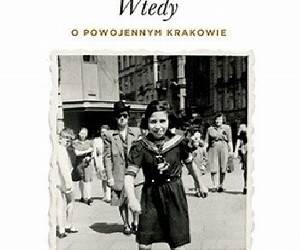 Wtedy. W powojennym Krakowie Wtedy. W powojennym Krakowie