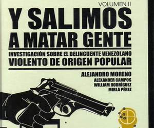 Y salimos a matar gente: Investigación sobre el delincuente venezolano violento de origen popular. Volumen 1