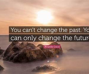 You Can Change the Future You Can Change the Future
